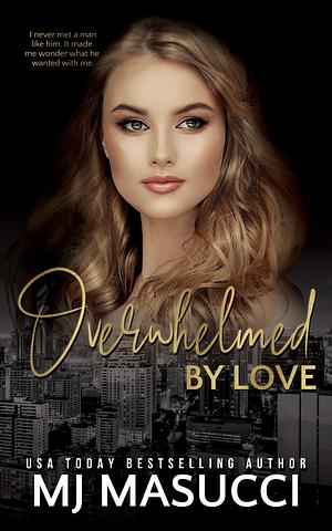 Overwhelmed by Love by M.J. Masucci