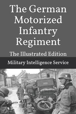 The German Motorized Infantry Regiment: The Illustrated Edition by Military Intelligence Service