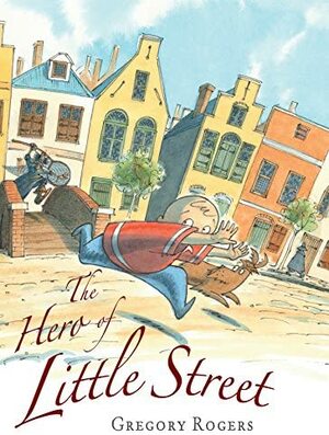 The Hero of Little Street by Gregory Rogers
