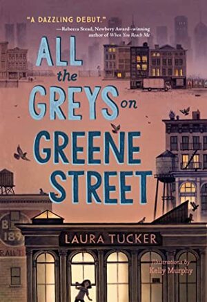 All the Greys on Greene Street by Laura Tucker, Kelly Murphy