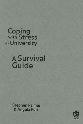 Coping with Stress at University: A Survival Guide by Angela Puri, Stephen Palmer