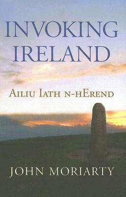 Invoking Ireland by John Moriarty