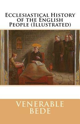 Ecclesiastical History of the English Nation (Illustrated) by Venerable Bede