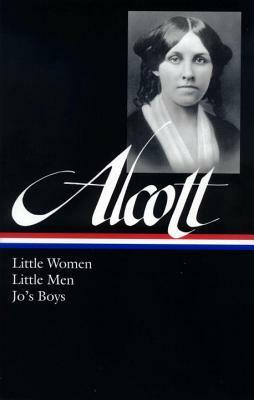 Louisa May Alcott: Little Women, Little Men, Jo's Boys by Louisa May Alcott