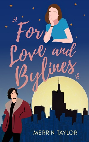 For Love and Bylines by Merrin Taylor