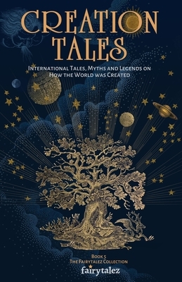 Creation Tales: International Tales, Myths and Legends on How the World Was Created by Frank Brooksbank, Mabel Cook Cole