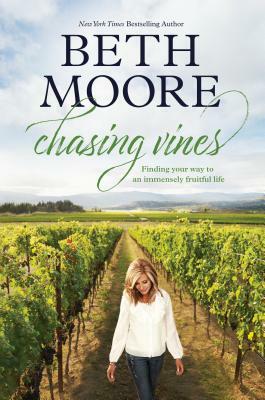 Chasing Vines: Finding Your Way to an Immensely Fruitful Life by Beth Moore