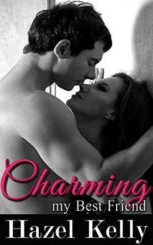 Charming my Best Friend by Hazel Kelly, Hazel Kelly