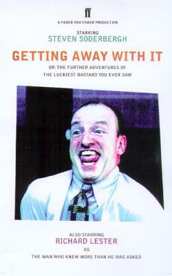Getting Away with It: Or: The Further Adventures of the Luckiest Bastard You Ever Saw by Steven Soderbergh, Richard Lester