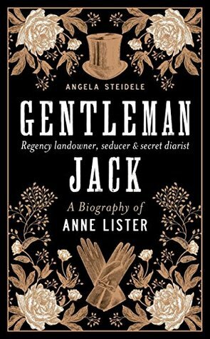 Gentleman Jack: A Biography of Anne Lister, Regency Landowner, Seducer and Secret Diarist by Katy Derbyshire, Angela Steidele