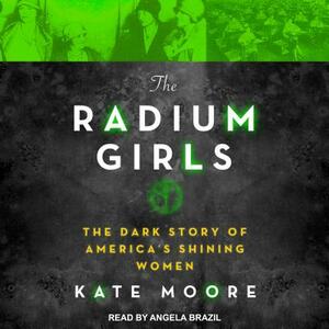 The Radium Girls: The Dark Story of America's Shining Women by Kate Moore