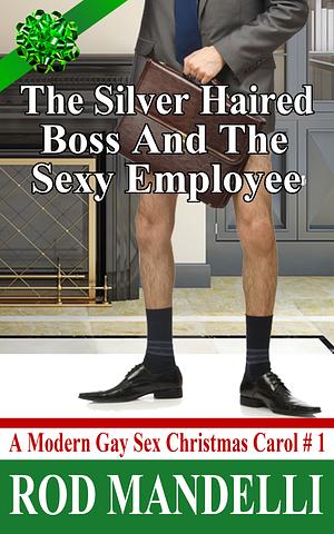 The Silver Haired Daddy Boss & the Sexy Employee by Rod Mandelli