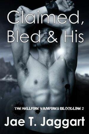 Claimed, Bled & His by Jae T. Jaggart