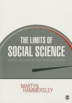 The Limits of Social Science: Causal Explanation and Value Relevance by Martyn Hammersley