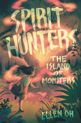 Spirit Hunters: The Island of Monsters by Ellen Oh