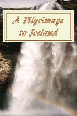 A Pilgrimage to Iceland by John C. Wilhelmsson