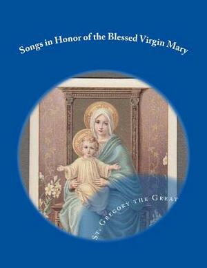 Songs in Honor of the Blessed Virgin Mary by Gregory The Great