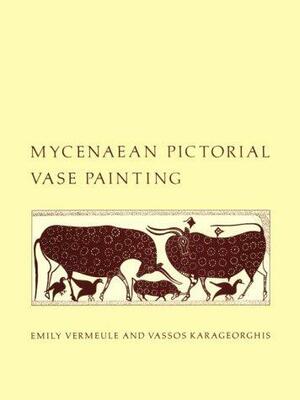 Mycenaean Pictorial Vase Painting by Vassos Karageorghis, Emily Vermeule