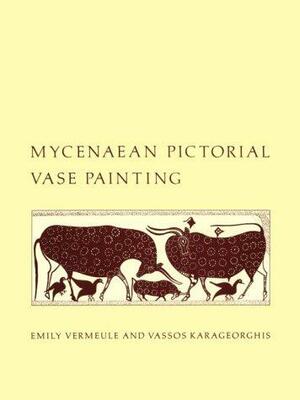 Mycenaean Pictorial Vase Painting by Emily Vermeule, Vassos Karageorghis