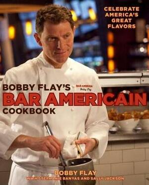 Bobby Flay's Bar Americain Cookbook: Celebrate America's Great Flavors by Bobby Flay, Stephanie Banyas, Sally Jackson
