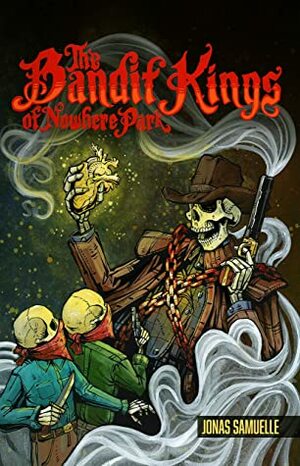 The Bandit Kings of Nowhere Park (The Bandit Kings #1) by Jonas Samuelle