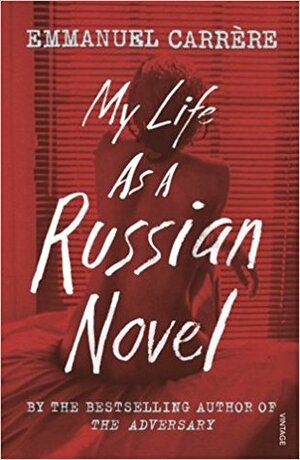 My Life as a Russian Novel by Emmanuel Carrère