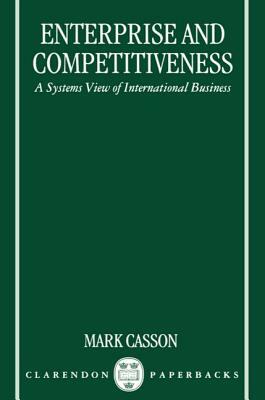 Enterprise and Competitiveness: A Systems View of International Business by Mark Casson