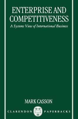 Enterprise and Competitiveness: A Systems View of International Business by Mark Casson