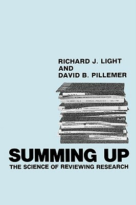 Summing Up: The Science of Reviewing Research by Richard J. Light