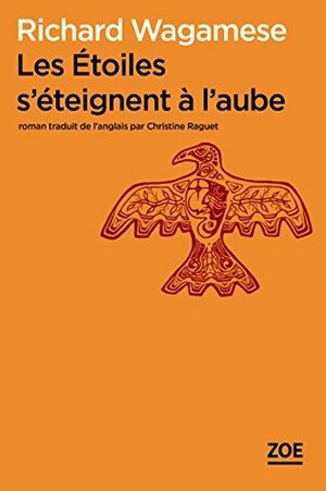 Les Etoiles s'éteignent à l'aube by Christine Raguet, Richard Wagamese