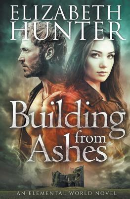 Building From Ashes: Elemental World Book One by Elizabeth Hunter