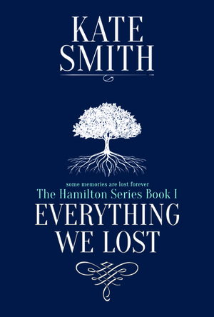 Everything We Lost (The Hamilton Series #1) by Kate Smith