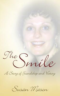 The Smile: A Story of Friendship and Victory by Susan Mason