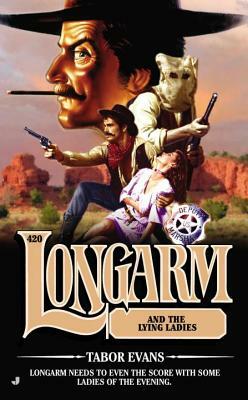 Longarm 420: Longarm and the Lying Ladies by Tabor Evans