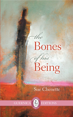 The Bones of His Being by Sue Chenette