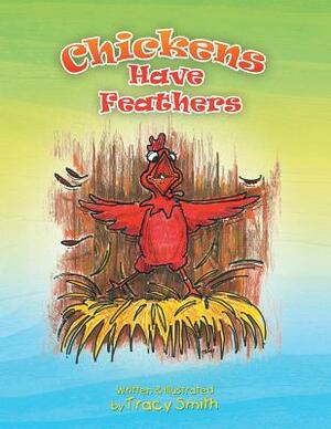Chickens Have Feathers by Tracy Smith