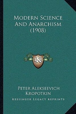 Modern Science and Anarchism (1908) by Peter Kropotkin