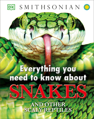 Everything You Need to Know about Snakes by John Woodward, DK