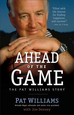 Ahead of the Game: The Pat Williams Story by James D. Denny, Pat Williams