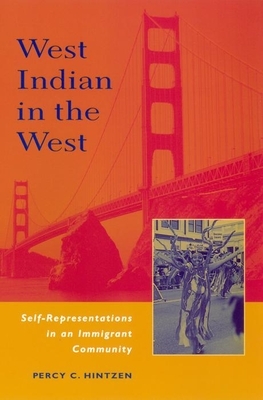 West Indian in the West: Self-Representations in an Immigrant Community by Percy Hintzen