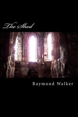 The Shed: Evil lurks in the most comfortable places by Raymond Walker