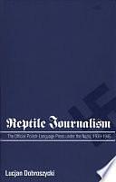 Reptile Journalism: The Official Polish-language Press Under the Nazis, 1939-1945 by Lucjan Dobroszycki