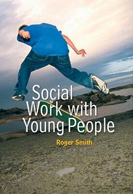 Social Work with Young People by Roger Smith