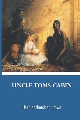 Uncle Toms Cabin: Harriet Beecher Stowe by Harriet Beecher Stowe