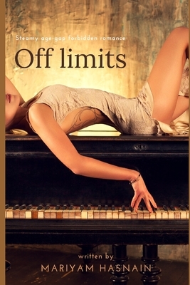 Off limits: Steamy, Age-Gap, Forbidden Romance by Mariyam Hasnain