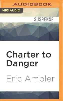 Charter to Danger by Eric Ambler