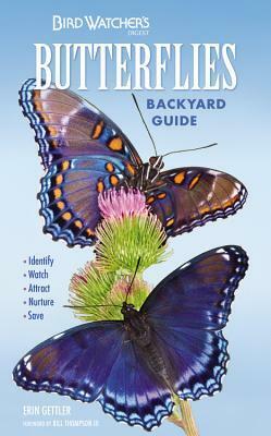 Bird Watcher's Digest Butterflies Backyard Guide: Identify, Watch, Attract, Nurture, Save by Erin Gettler, Bill Thompson