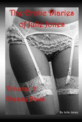 The Erotic Diaries of Julie Jones: Greasy Paws by Julie Jones