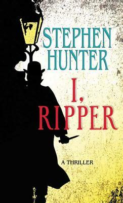 I, Ripper by Stephen Hunter