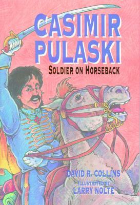 Casimir Pulaski: Soldier on Horseback by David Collins
